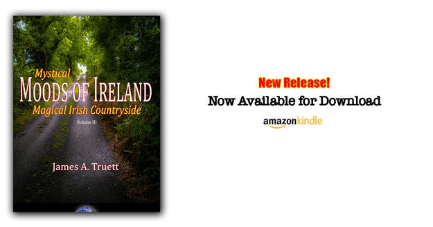 New Release: "Mystical Moods of Ireland: Magical Irish Countryside" by James A. Truett