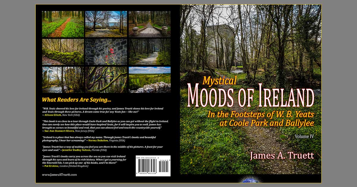 Mystical Moods of Ireland: In the Footsteps of W. B. Yeats at Coole Park and Ballylee, by James A. Truett